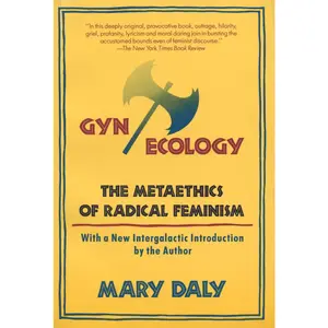 USED-Gyn/Ecology: The Metaethics of Radical Feminism by Daly, Mary (Paperback)