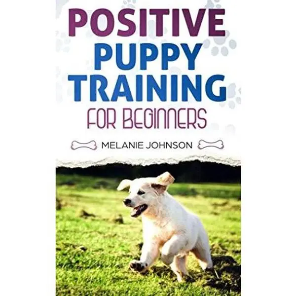 USED Book - Positive Puppy Training for Beginners: The Complete Practical Guide to Raising a Happy Dog Without Causing Them Any Suffering Using Proven Training Methods by Melanie Johnson (Paperback) - english