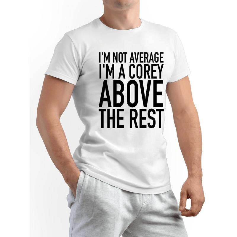 Funny "I' Not Average I' a Corey Above the Rest" Slogan T-Shirt - Humorous Gift for Men & Women Suitable for Corey Fans - Casual Crew Neck Short Sleeve Tee with Statement Print - Year-Round Comfort Apparel