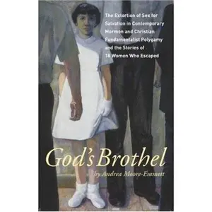USED-God's Brothel: The Extortion of Sex for Salvation in Contemporary Mormon and Christian Fundamentalist Polygamy and the Stories of 18 Women Who Escaped by Moore-Emmett, Andrea (Paperback)