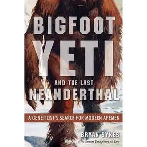 USED-Bigfoot, Yeti, and the Last Neanderthal: A Geneticist's Search for Modern Apemen by Sykes, Bryan (Paperback)