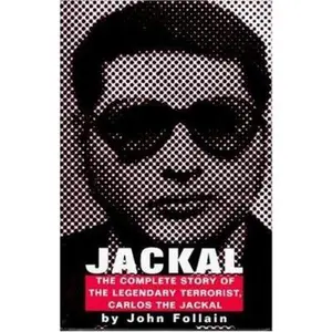 USED-Jackal: Finally, The Complete Story of the Legendary Terrorist, Carlos The Jackal by John Follain (Hardcover)