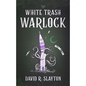 White Trash Warlock: The Adam Binder Novels - Book 1: by David R. Slayton