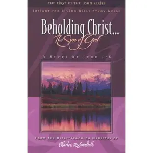 USED-Beholding Christ:... The Son of God (A Study of John 1-5) by Charles R. Swindoll (Paperback)