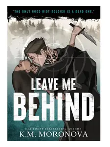 Leave Me Behind: by K. M. Moronova – A Gripping Military Romance with Enemies-to-Lovers Tension, Dark Secrets, and Unbreakable Loyalty (Paperback)