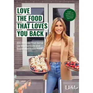 Love the Food That Loves You Back: 100 Recipes That Serve Up Big Portions and Super Nutritious Food (Cookbook for Nutrition, Weight Management) -- Ilana Muhlstein - Hardcover