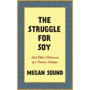 USED-The Struggle for Soy: And Other Dilemmas of a Korean Adoptee by Sound, Megan (Paperback)