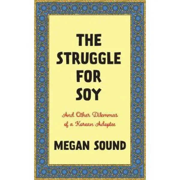 USED-The Struggle for Soy: And Other Dilemmas of a Korean Adoptee by Sound, Megan (Paperback)