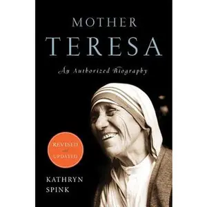 Mother Teresa (Revised Edition): An Authorized Biography -- Kathryn Spink, Paperback