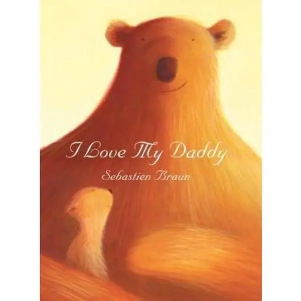 USED-I Love My Daddy by Braun, Sebastien (Hardcover)