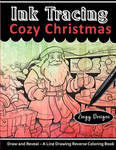 Ink Tracing Cozy Christmas Reverse Coloring Book: Pen and Ink Art - Draw and Reveal the Hidden Image for Relaxation