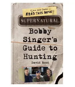 Supernatural: Bobby Singer's Guide to Hunting by David Reed [Paperback Book]