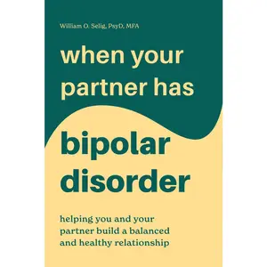 USED-When Your Partner Has Bipolar Disorder: Helping You and Your Partner Build a Balanced and Healthy Relationship by Selig, William O. (Paperback)