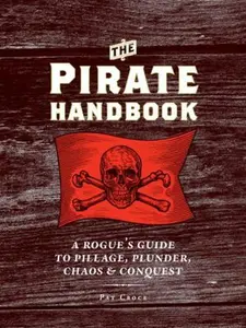 USED-The Pirate Handbook: A Rogue's Guide to Pillage, Plunder, Chaos & Conquest by Croce, Pat (Paperback)