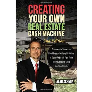 USED-Creating Your Own Real Estate Cash Machine: Discover the Secrets To How I Created Millions Of Dollars In Equity And Cash Flow 2nd Edition by Alan Schnur (Paperback)