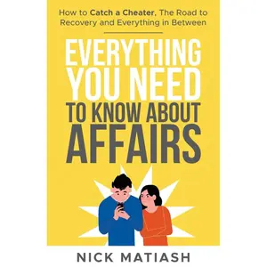 Everything You Need to Know About Affairs: How to Catch a Cheater, The Road to Recovery, and Everything in Between Paperback – March 27, 2024
