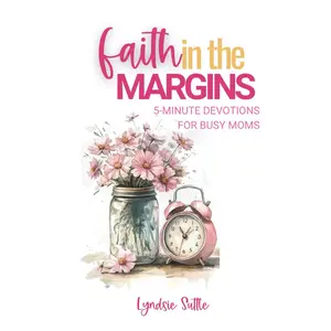 Faith in the Margins: 5-Minute Devotions for Busy Moms Paperback – April 29, 2025
