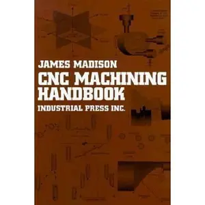 USED-CNC Machining Handbook: Basic Theory, Production Data, and Machining Procedures by James Madison (Hardcover)