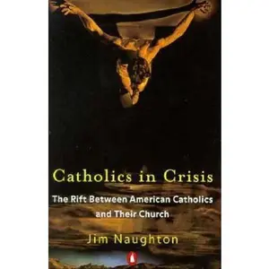 USED-Catholics in Crisis: The Rift Between American Catholics and Their Church by Jim Naughton (Paperback)