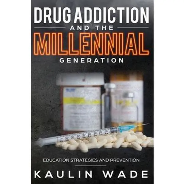 USED-Drug Addiction and The Millennial Generation: Education Strategies and Prevention by Wade, Kaulin (Paperback)
