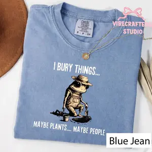 Comfort Colors I Bury Things Maybe Plants Maybe People Unisex Shirt, Funny Dark Humor Frog Gardening Tee, Plant Lover Gift