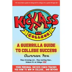 USED-Kick Ass In College: A Guerrilla Guide To College Success by Gunnar Fox (Paperback)