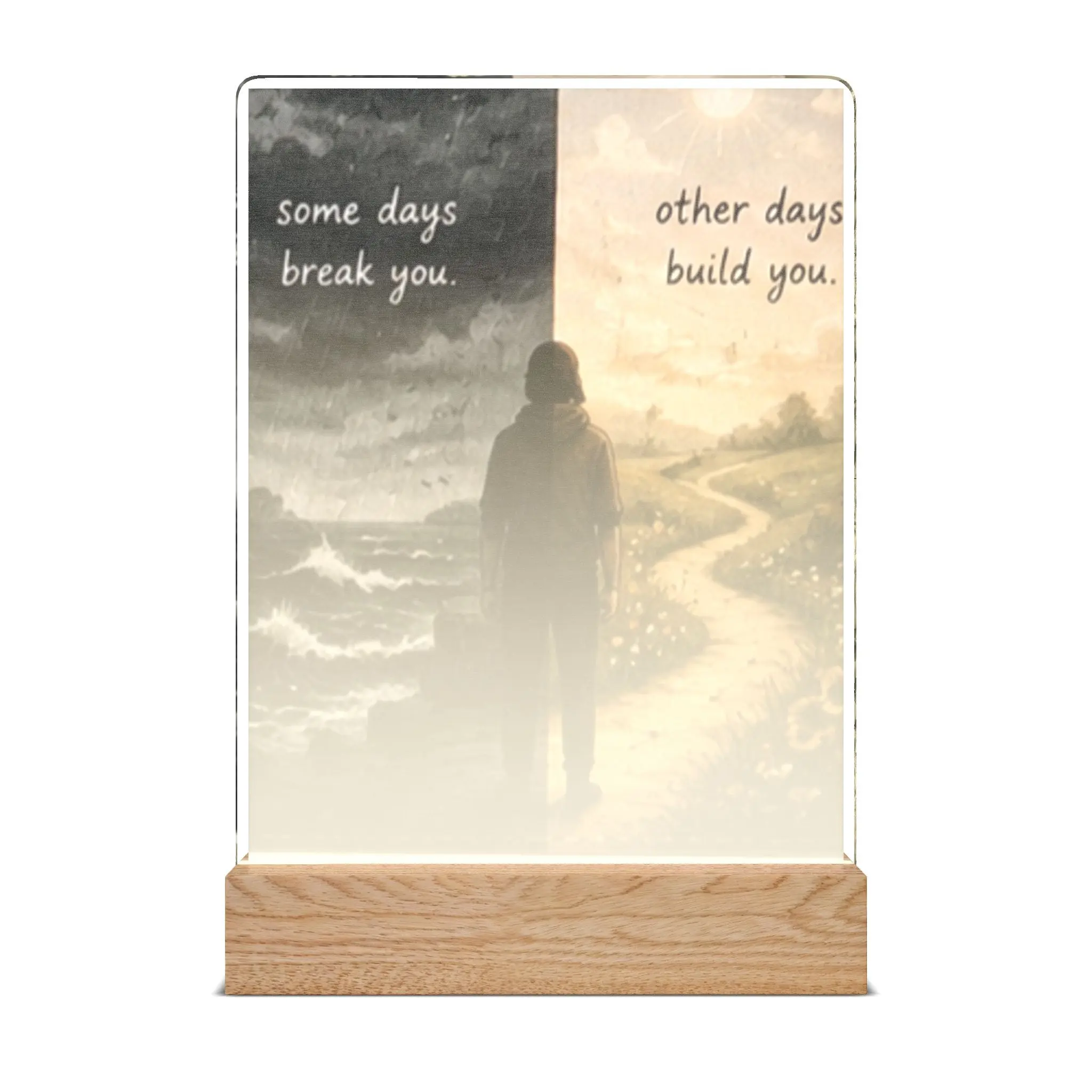 Custom Printed Inspirational Acrylic Night Light — “Some Days Break You, Other Days Build You”