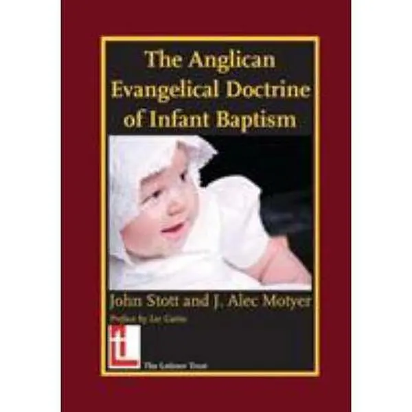 USED-The Anglican Evangelical Doctrine of Infant Baptism by Stott, John R. W. (Paperback)