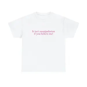 100% Cotton It Isn't Manipulation if You Believe Me Unisex Tee Y2K Iconic Funny It Girl Meme Phrase Shirt Sassy Viral Chaotic Unhinged Gift