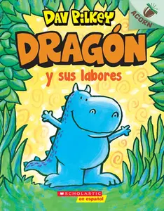 Dragón Y Sus Labores (Dragon Gets By) -- Dav Pilkey - Paperback