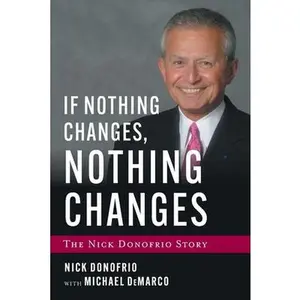 USED-If Nothing Changes, Nothing Changes: The Nick Donofrio Story by Donofrio, Nick (Paperback)