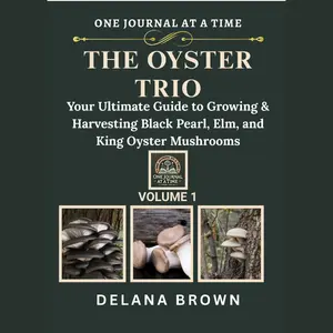 The Oyster Trio: Your Ultimate Guide to Growing and Harvesting Mushrooms Featuring Black Pearl, Elm & King Oyster Mushrooms