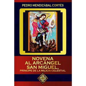 Novena al Arcángel San Miguel, Príncipe de la Milicia Celestial (Spanish Edition)