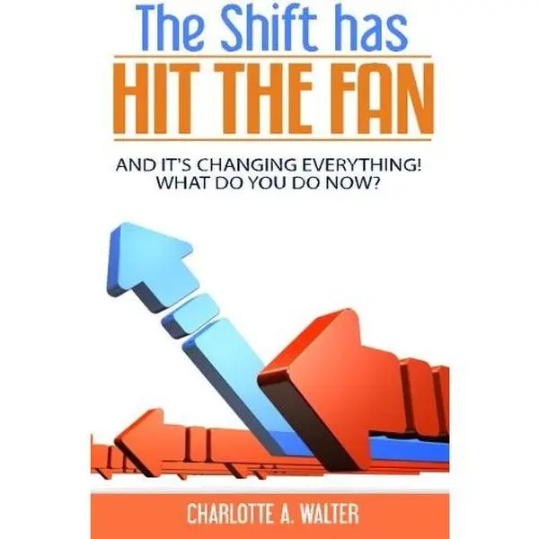 USED-The Shift Has Hit The Fan: And It's Changing Everything, What Do You Do Now! by Walter, Charlotte A, (Paperback)