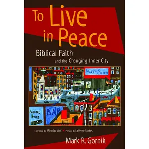 USED-To Live in Peace: Biblical Faith and the Changing Inner City by Gornik, Mark R. (Paperback)