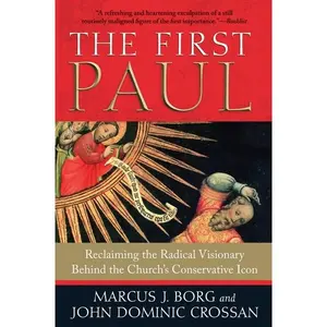 The First Paul: Reclaiming the Radical Visionary Behind the Church's Conservative Icon by Marcus J. Borg||John Dominic Crossan [Paperback Book]
