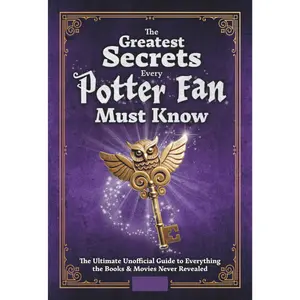 The Greatest Secrets Every Potter Fan Must Know: The Ultimate Unofficial Guide to Everything the Books and Movies Never Revealed: Packed with ... | The Perfect Gift for Harry Potter Fans