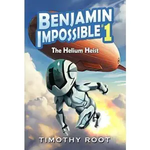 USED Book - Benjamin Impossible: The Helium Heist by Timothy Root (Paperback) - english