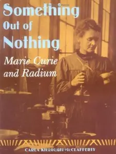 USED-Something Out of Nothing: Marie Curie and Radium by Carla Killough McClafferty (Hardcover)