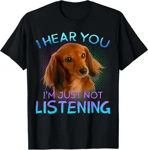 100% Cotton Long Haired Dachshunds I hear you not listening T-Shirt