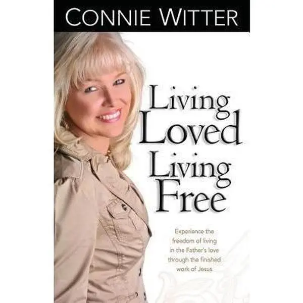 USED Book - Living Loved, Living Free: Experience the freedom of living in the Father’s love, through the finished work of Jesus by Connie Witter (Paperback) - english