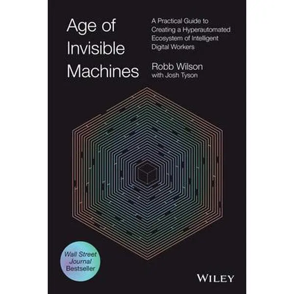 USED Book - Age of Invisible Machines: A Practical Guide to Creating a Hyperautomated Ecosystem of Intelligent Digital Workers by Wilson, Robb (Hardcover) - english