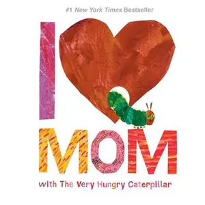 I Love Mom with the Very Hungry Caterpillar -- Eric Carle, Hardcover