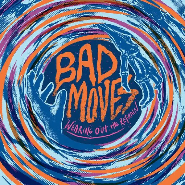 Bad Moves - Wearing Out The Refrain (Vinyl LP)
