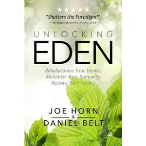 USED-Unlocking Eden: Revolutionize Your Health, Maximize Your Immunity, Restore Your Vitality by Horn, Joe (Paperback)