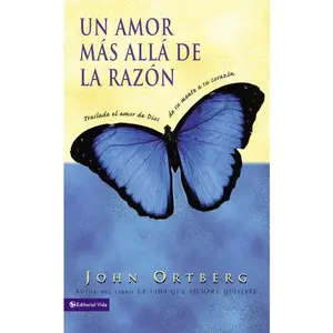 Un amor más allá de la razón: Traslade el amor de Dios de su mente a su corazón