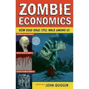 USED-Zombie Economics: How Dead Ideas Still Walk Among Us by Quiggin, John (Paperback)