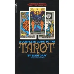 The Complete Guide to the Tarot: Determine Your Destiny! Predict Your Own Future! -- Eden Gray - Mass Market Paperbound