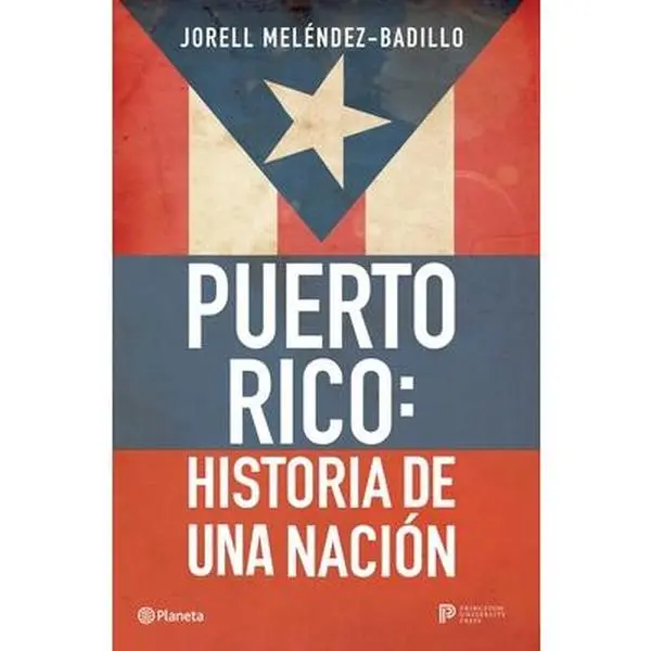 Puerto Rico: Historia de Una Nación / Puerto Rico: A National History -- Jorell Meléndez-Badillo, Paperback