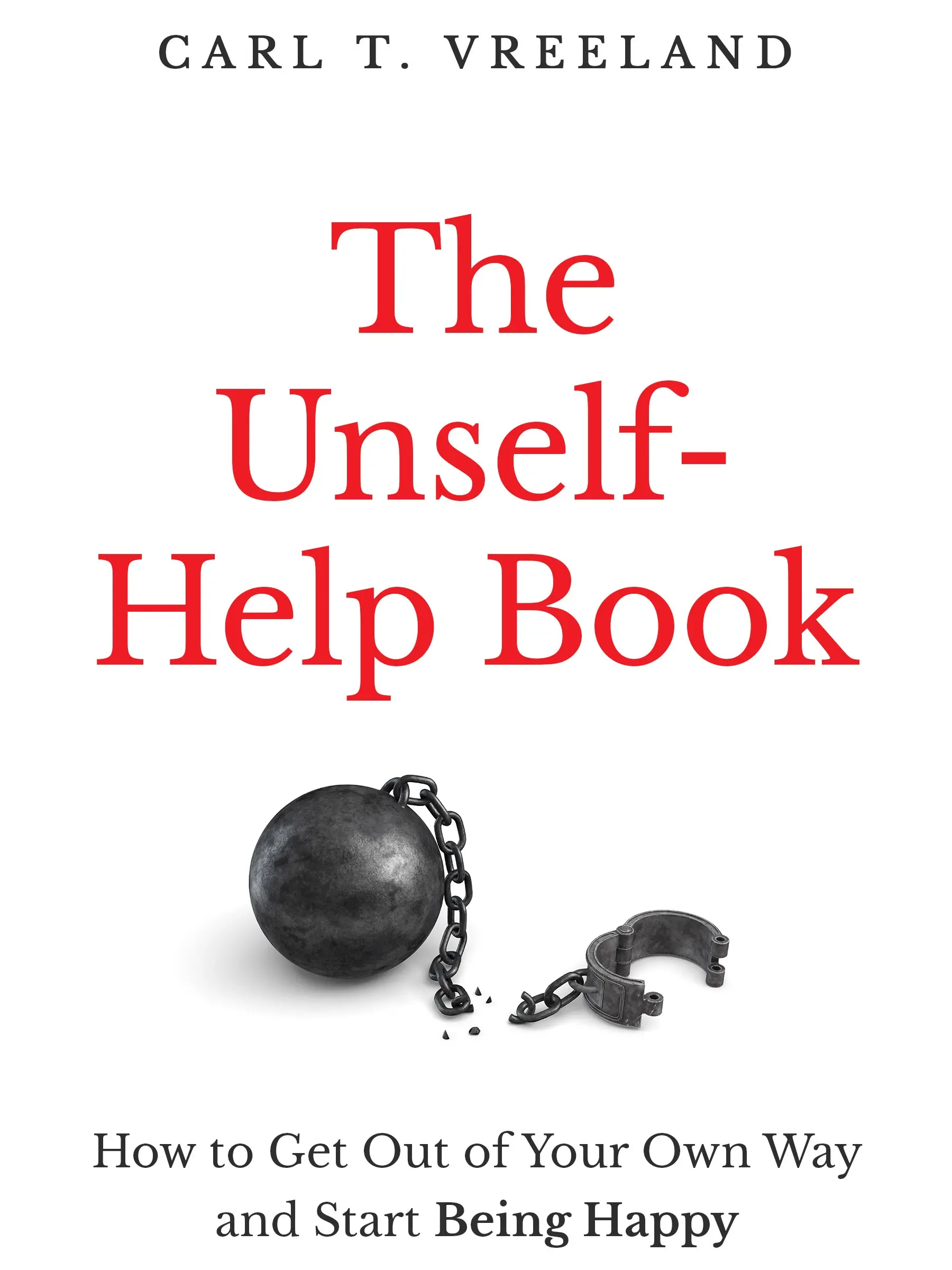 The Unself-Help Book: How to Get Out of Your Own Way and Start Being Happy (Western-Eastern Thought, Science-Spirituality & Practical-Mystical Blend, Self-Improvement-Mindfulness Journal)
